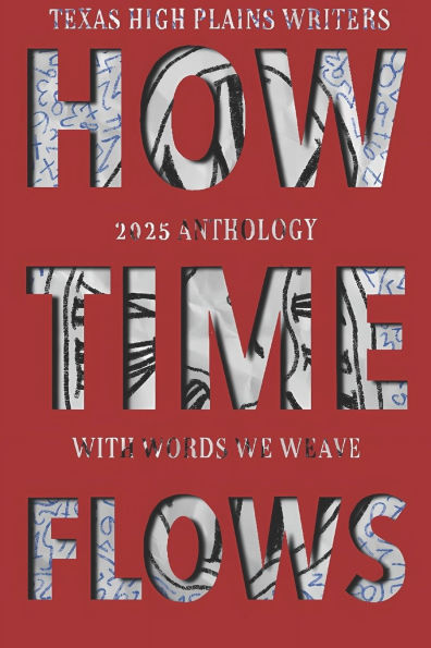 With Words We Weave, Texas High Plains Writers 2025 Anthology: How Time Flows