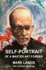 Books downloads pdf Self-Portrait: Of a Master Art Forger by Mark Landis, Christen Shepherd 9798989364428 English version