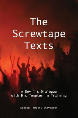 The Screwtape Texts: A Devil's Dialogue with His Tempter Training