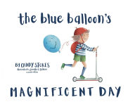 Title: The Blue Balloon's Magnificent Day, Author: Candy Stokes