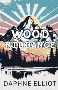 Title: Wood Riddance, Author: Daphne Elliot