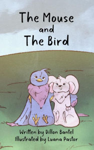 Title: The Mouse and The Bird, Author: Dillon Bantel