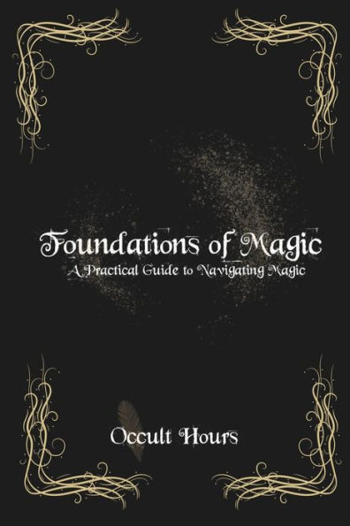 Foundations of Magic: A Practical Guide to Navigating Magic