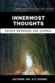 Title: Innermost Thoughts: A process driven guided journal to support behavior management skill development for teens., Author: A.  C. Young