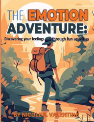 Title: The Emotion Adventures: Discovering your feelings through fun activities:, Author: Nicole Valentine