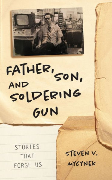 Father, Son and Soldering Gun: Stories That Forge Us