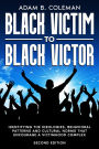 Black Victim To Black Victor: Identifying the ideologies, behavioral patterns and cultural norms that encourage a victimhood complex