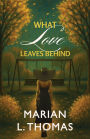 What Love Leaves Behind