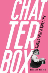 Chatterbox: Stories from a Noisy Life