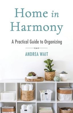 Home Harmony: A Practical Guide to Organizing