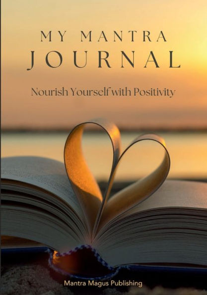 My Mantra Journal: Nourish Yourself with Positivity