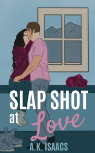 Title: Slap Shot at Love: a friends to lovers hockey romance, Author: A K Isaacs