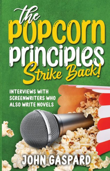 The Popcorn Principles Strike Back: Interviews With Screenwriters Who Also Write Novels