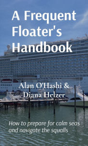 Title: A Frequent Floater's Handbook: How to prepare for calm seas and navigate the squalls, Author: Alan O'Hashi & Diana Helzer