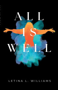 Title: All Is Well, Author: LeTina Williams