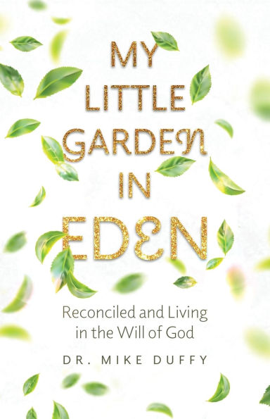 My Little Garden Eden: Reconciled and Living The Will of God