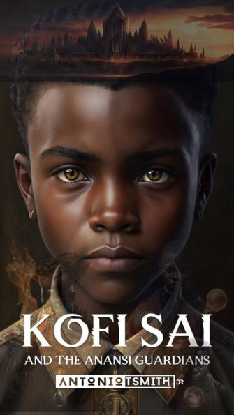 Kofi Sai And The Anansi Guardians: And The Anansi Guardians