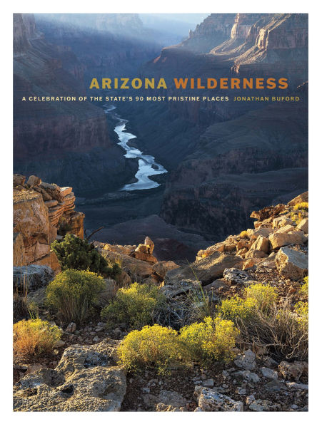 Arizona Wilderness: A Celebration of the State's 90 Most Pristine Places