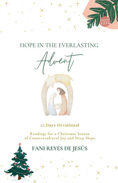 Hope in the Everlasting: Advent - 25 Devotional Readings for a Christmas Season of Countercultural Joy and Deep Hope.