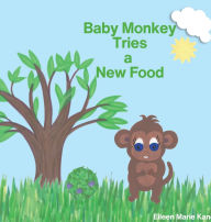 Title: Baby Monkey Tries A New Food, Author: Eileen Marie Kane