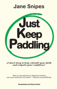 Title: Just Keep Paddling, Author: Jane Snipes