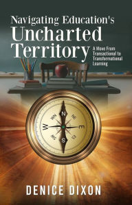 Title: Navigating Education's Uncharted Territory, Author: Denice Dixon