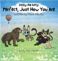 Title: Sticky the Kitty - Perfect, Just How You Are, Author: Chuck Hawley