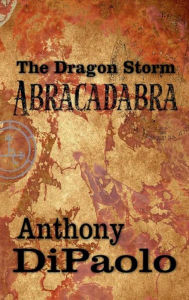 Epub computer books download The Dragon Storm: ABRACADABRA: by Anthony Dipaolo 9798989484126 ePub RTF FB2 in English