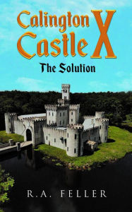 Title: Calington Castle X: The Solution, Author: R.A. Feller