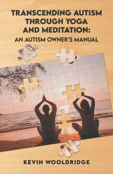 Transcending Autism Through Yoga and Meditation: An Autism Owner's Manual