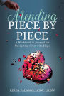 Mending Piece by Piece: A Workbook & Journal for Navigating Grief with Hope
