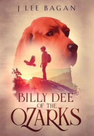 Title: Billy Dee Of The Ozarks, Author: J Lee Bagan