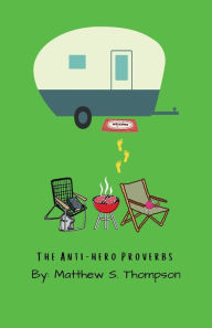 Title: The Anti-hero Proverbs, Author: Matthew S. Thompson