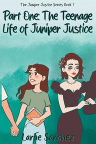 Google books free online download Part One: The Teenage Life of Juniper Justice: The Teenage Life of Juniper Justice by Larae M Sanchez, Sabrina Grimaldi 9798989516704 (English literature) iBook FB2 MOBI