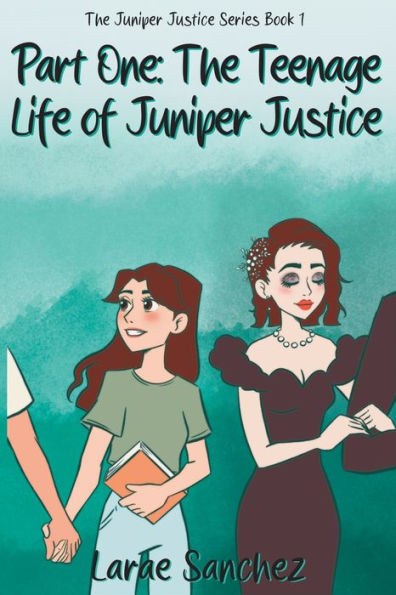 Part One: The Teenage Life of Juniper Justice: Justice