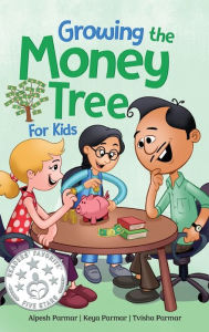 Title: Growing the Money Tree for Kids: A Fun Guide to Investing for Ages 8-12, Author: Alpesh Parmar