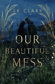 Full free ebooks to download Our Beautiful Mess English version by Bk Clark PDF CHM DJVU