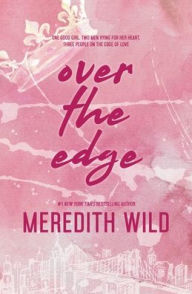 Title: Over The Edge, Author: Meredith Wild