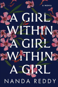 Title: A Girl Within a Girl Within a Girl: A Novel, Author: Nanda Reddy