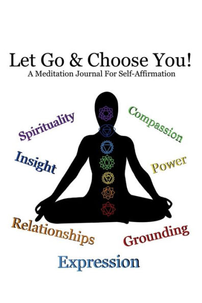 Let Go & Choose You!: A Meditation Journal for Self-Affirmation