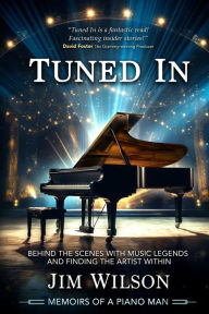 Download book in english Tuned In - Memoirs of a Piano Man: Behind the Scenes with Music Legends and Finding the Artist Within (English literature) 9798989538416 by Jim Wilson
