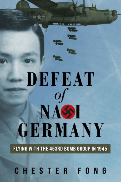 Defeat of Nazi Germany: Flying with the 453rd Bomb Group 1945