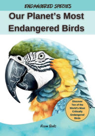 Title: Our Planet's Most Endangered Birds, Author: Kesem Books