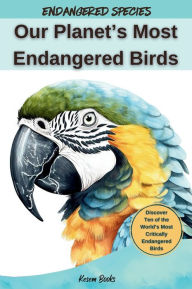 Title: Our Planet's Most Endangered Birds, Author: Kesem Books