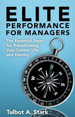 Elite Performance for Managers: The Essential Steps Transforming Your Career, Life, and Destiny