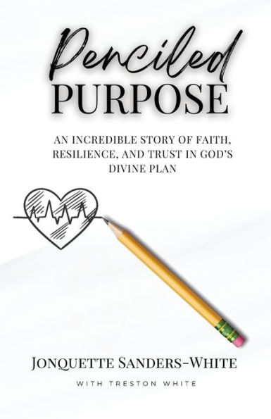 Penciled Purpose: An Incredible Story of Faith, Resilience, and Trust God's Divine Plan
