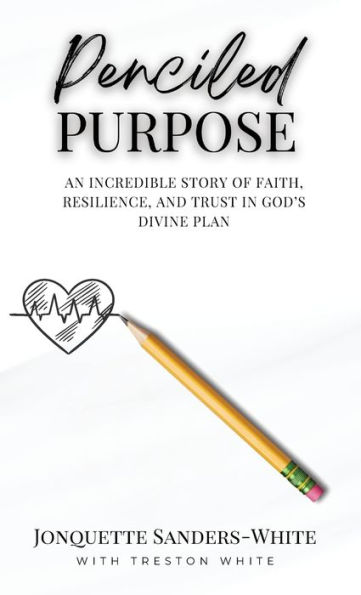 Penciled Purpose: An Incredible Story of Faith, Resilience, and Trust in God's Divine Plan