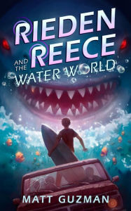 Title: Rieden Reece and the Water World: A Middle-Grade Sci-Fi Adventure, Author: Matt Guzman