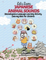 Title: Let's Learn Japanese Animal Sounds: Onomatopoeia Language Learning Activity Coloring Book for Children, Author: David Huerta