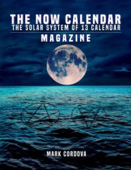 Title: The Now Calendar - Magazine: THE SOLAR SYSTEM OF 13 CALENDAR MAGAZINE, Author: Mark Cordova
